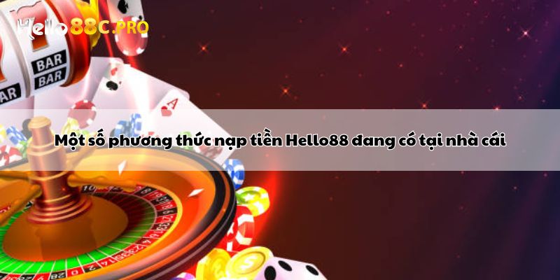 Một số phương thức nạp tiền Hello88 đang có tại nhà cái