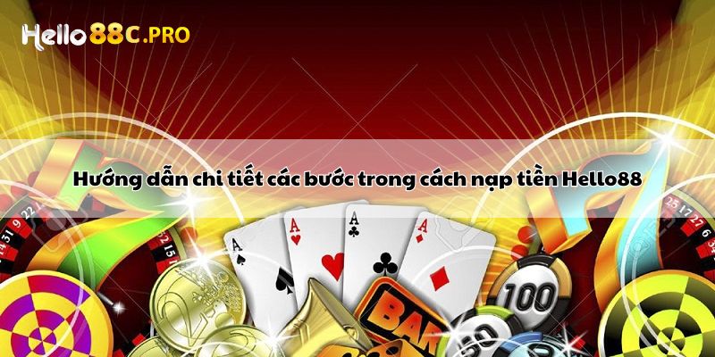 Hướng dẫn chi tiết các bước trong cách nạp tiền Hello88